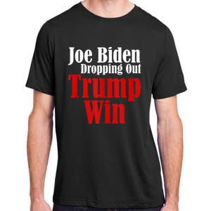 Joe Biden Dropping Out Trump Win 2024 Of Presidential Race Adult ChromaSoft Performance T-Shirt