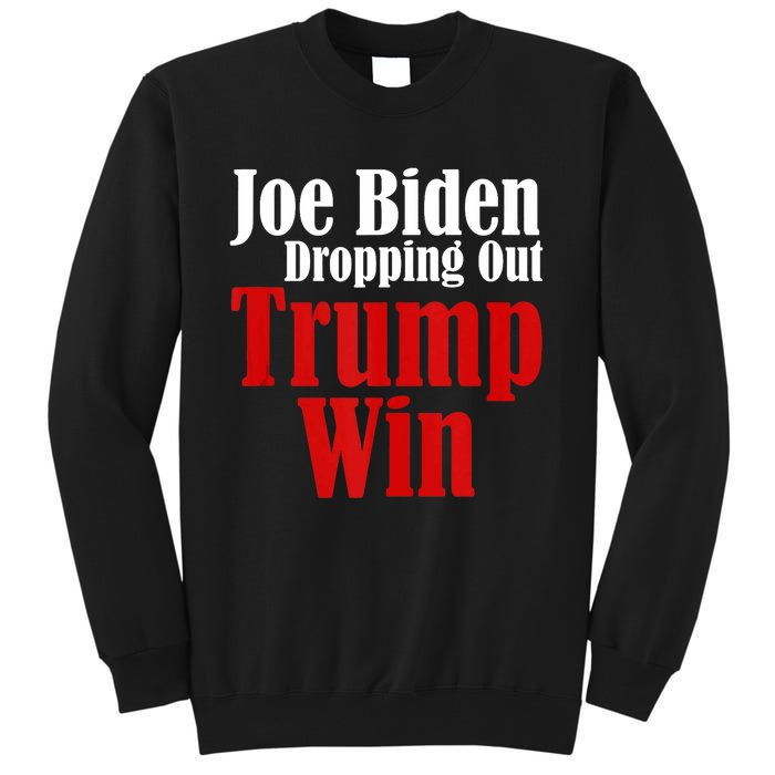 Joe Biden Dropping Out Trump Win 2024 Of Presidential Race Tall Sweatshirt