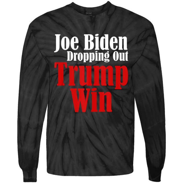 Joe Biden Dropping Out Trump Win 2024 Of Presidential Race Tie-Dye Long Sleeve Shirt