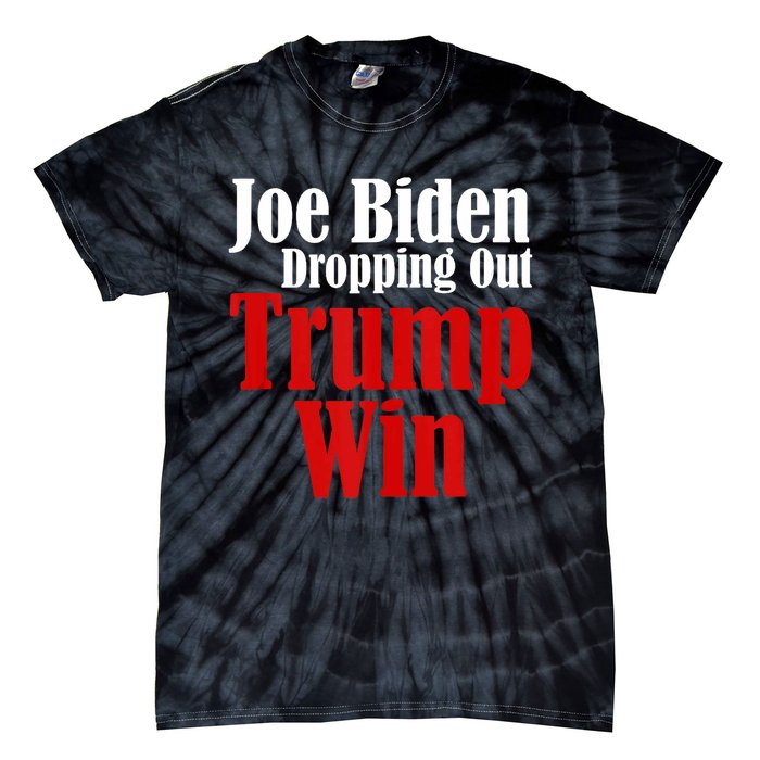 Joe Biden Dropping Out Trump Win 2024 Of Presidential Race Tie-Dye T-Shirt