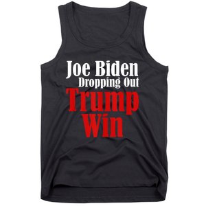 Joe Biden Dropping Out Trump Win 2024 Of Presidential Race Tank Top