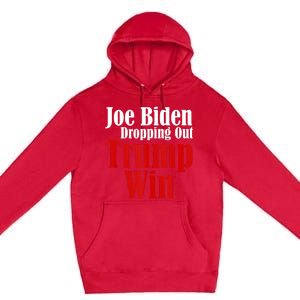 Joe Biden Dropping Out Trump Win 2024 Of Presidential Race Premium Pullover Hoodie