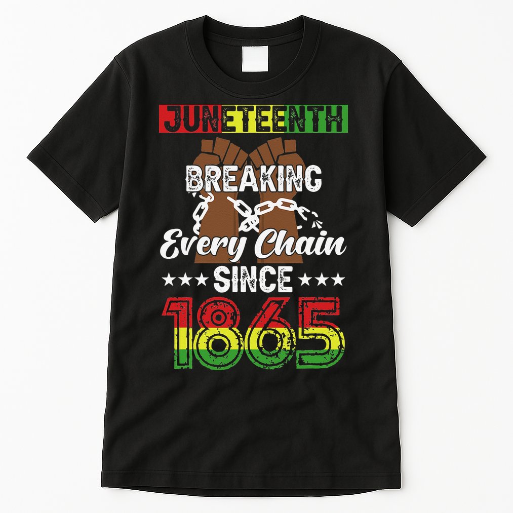Juneteenth Breaking Every Chain Since 1865 African Tall T-Shirt