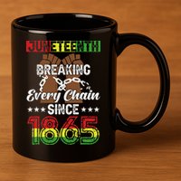 Juneteenth Breaking Every Chain Since 1865 African 11oz C Handle Ceramic Mug
