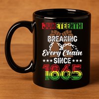 Juneteenth Breaking Every Chain Since 1865 African 11oz C Handle Ceramic Mug