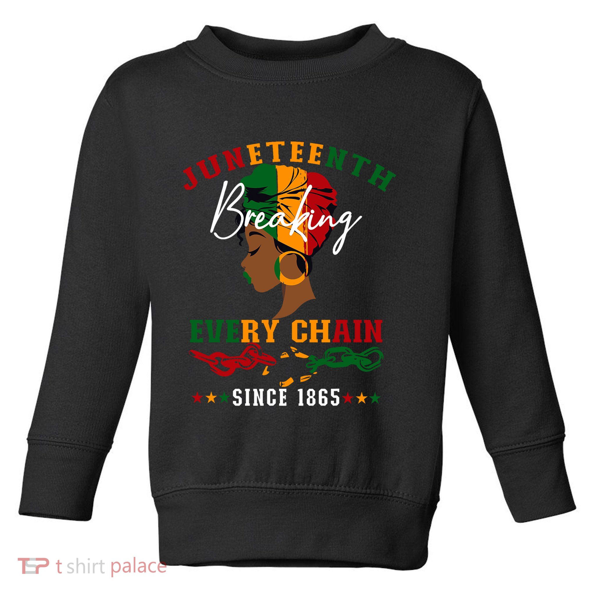 Juneteenth Breaking Every Chain Since 1865 Toddler Sweatshirt