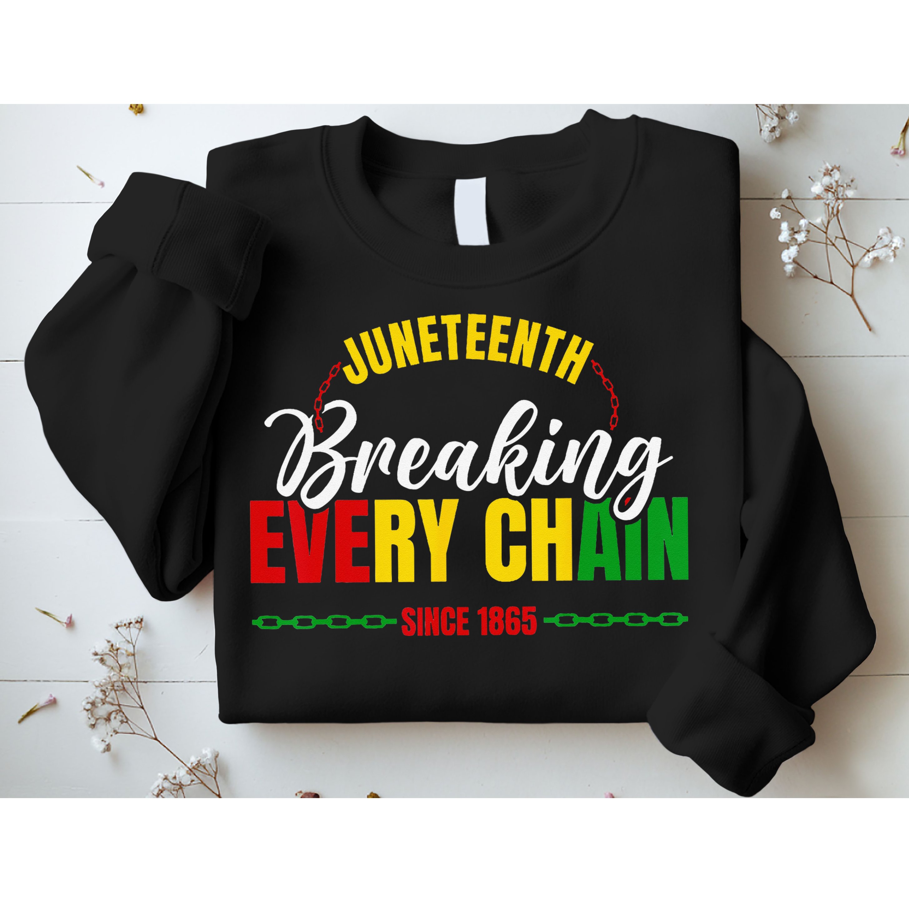 Juneteenth Breaking Every Chain Since 1865 Sweatshirt