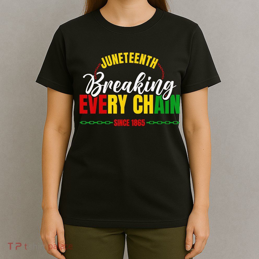 Juneteenth Breaking Every Chain Since 1865 T-Shirt
