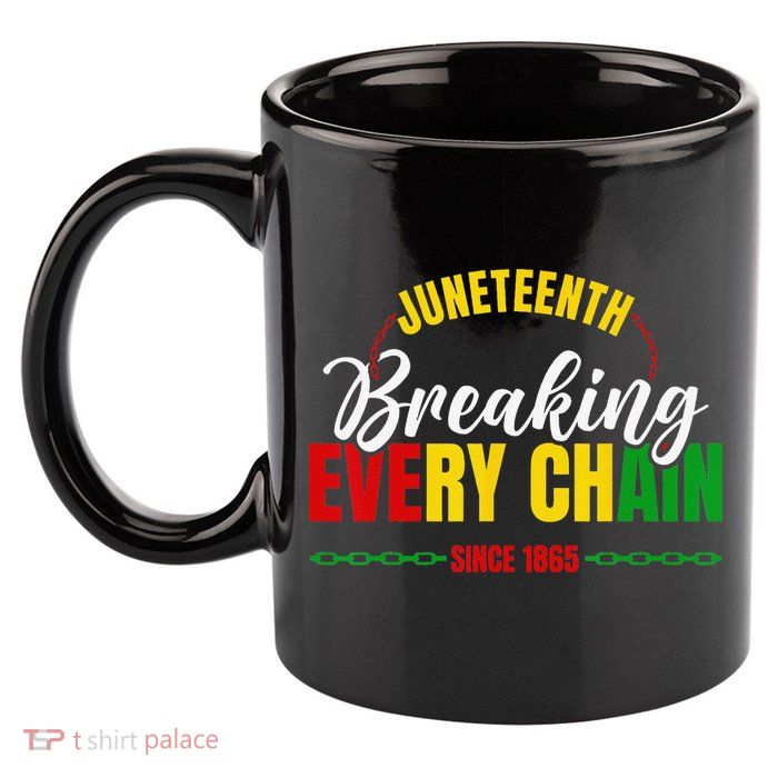 Juneteenth Breaking Every Chain Since 1865 11oz C Handle Ceramic Mug
