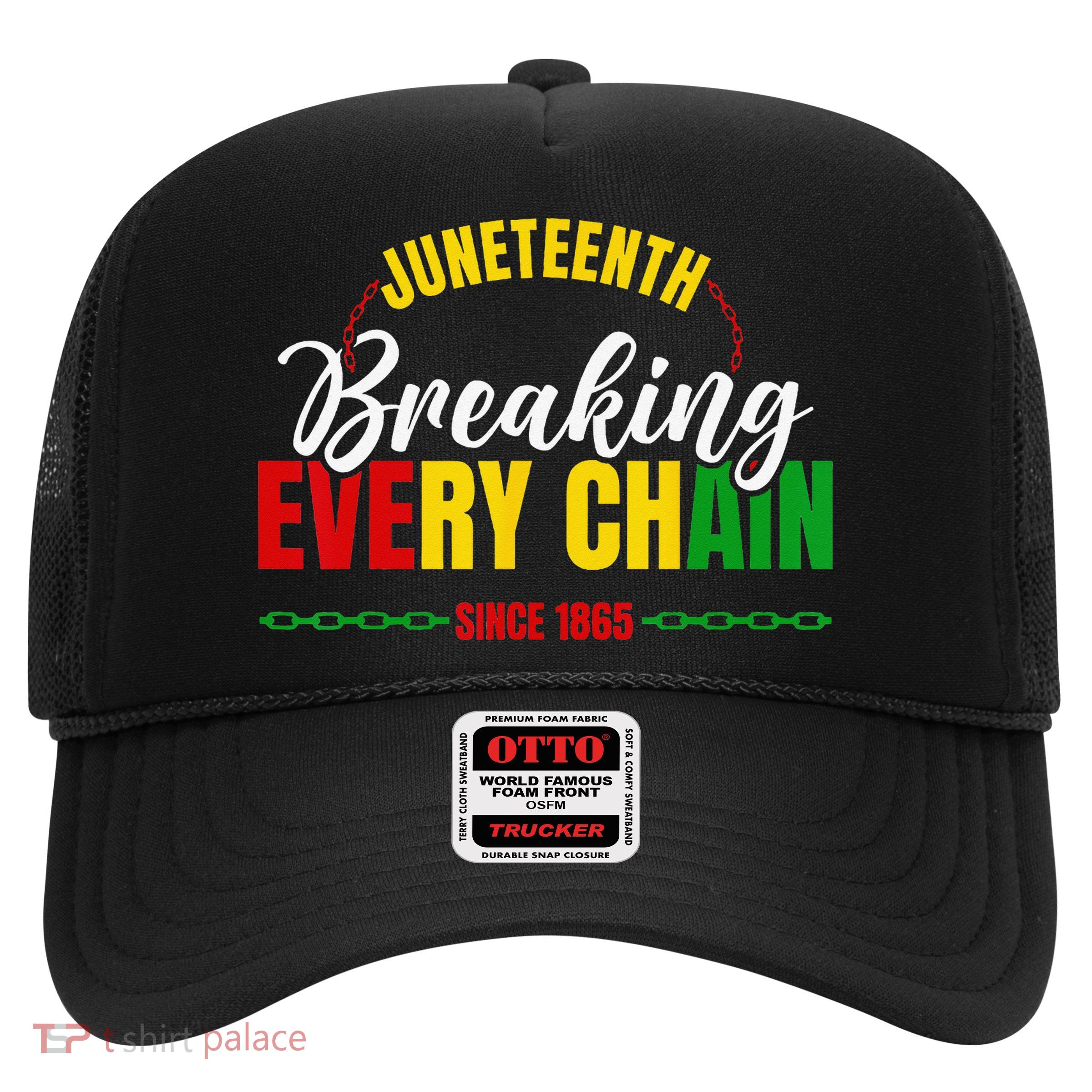 Juneteenth Breaking Every Chain Since 1865 Trucker Hat