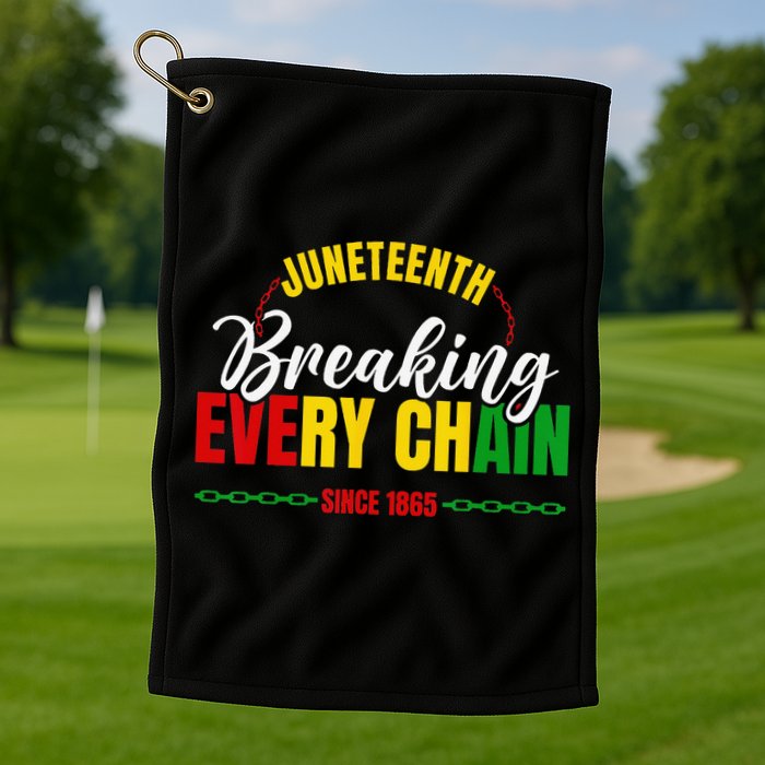 Juneteenth Breaking Every Chain Since 1865 Golf Towel