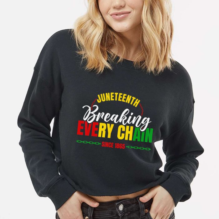 Juneteenth Breaking Every Chain Since 1865 Cropped Pullover Crew