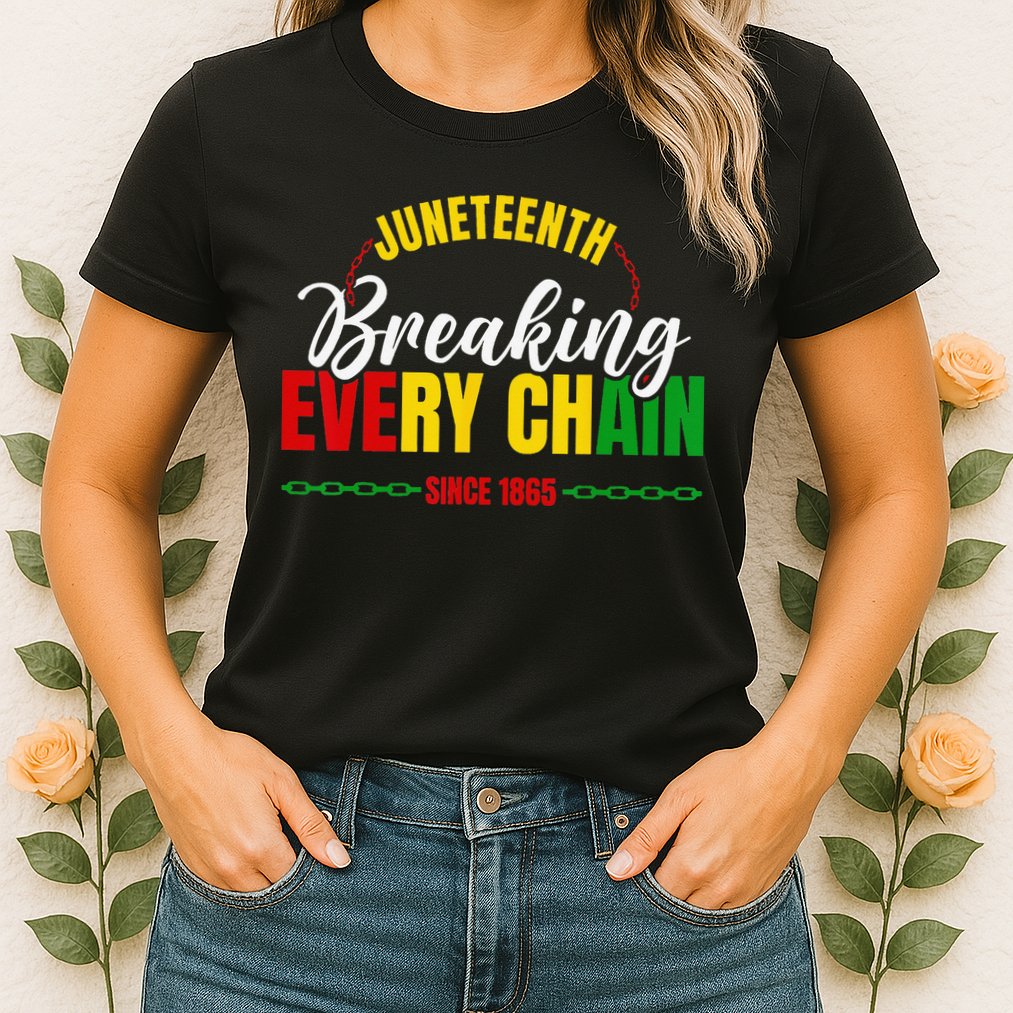 Juneteenth Breaking Every Chain Since 1865 Womens T-Shirt