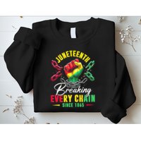 Juneteenth Breaking Every Chain Since 1865 Juneteenth Is My Independence Day Sweatshirt
