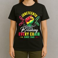 Juneteenth Breaking Every Chain Since 1865 Juneteenth Is My Independence Day T-Shirt