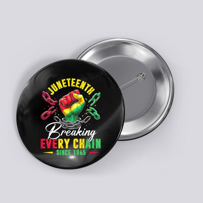 Juneteenth Breaking Every Chain Since 1865 Juneteenth Is My Independence Day Button
