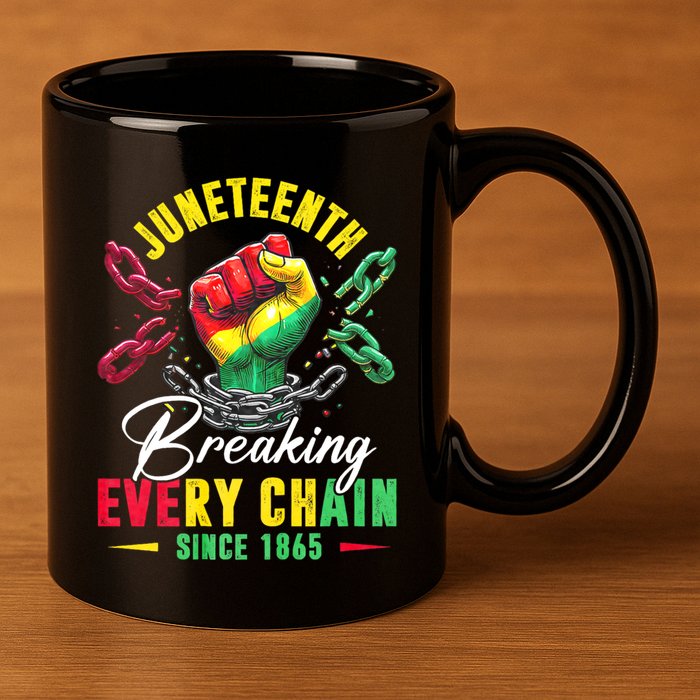 Juneteenth Breaking Every Chain Since 1865 Juneteenth Is My Independence Day 11oz C Handle Ceramic Mug