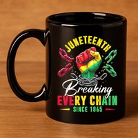 Juneteenth Breaking Every Chain Since 1865 Juneteenth Is My Independence Day 11oz C Handle Ceramic Mug