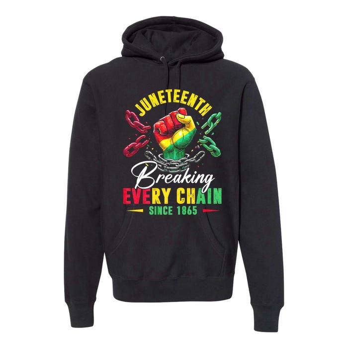 Juneteenth Breaking Every Chain Since 1865 Juneteenth Is My Independence Day Premium Hoodie