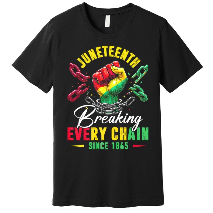 Juneteenth Breaking Every Chain Since 1865 Juneteenth Is My Independence Day Premium T-Shirt