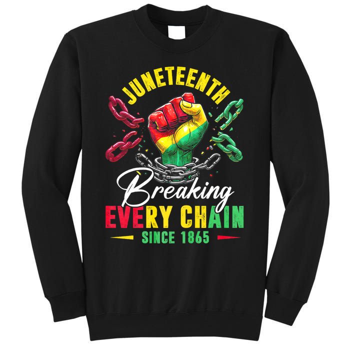 Juneteenth Breaking Every Chain Since 1865 Juneteenth Is My Independence Day Tall Sweatshirt