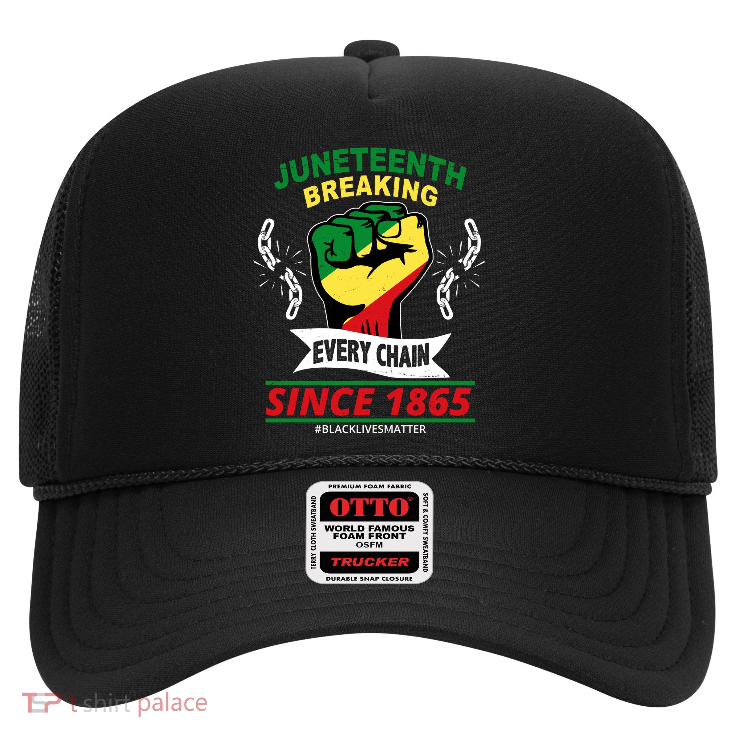 Juneteenth Breaking Every Chain Since 1865 Trucker Hat