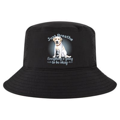 Just Breathe Everything Is Going To Be Ok Labrador Great Gift Cool Comfort Performance Bucket Hat