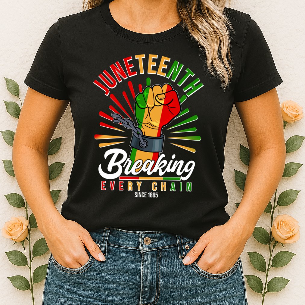 Juneteenth Breaking Every Chain Since 1865 Womens T-Shirt