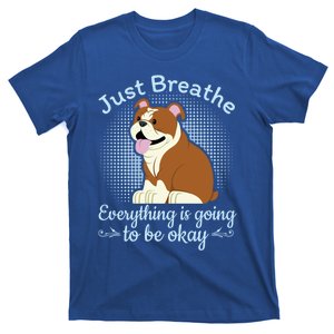 Just Breathe Everything Is Going To Be Okay Bulldog Meaningful Gift T-Shirt