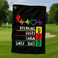 Juneteenth Breaking Every Chain Since 1865 Golf Towel