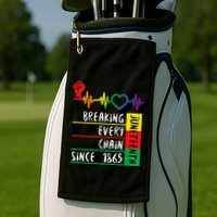 Juneteenth Breaking Every Chain Since 1865 Golf Towel