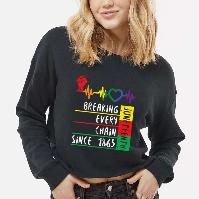 Juneteenth Breaking Every Chain Since 1865 Cropped Pullover Crew
