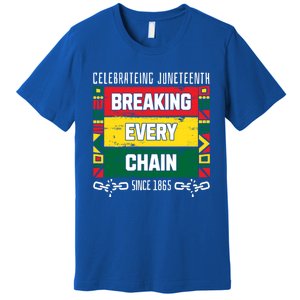 Junenth Breaking Every Chain Since 1865 Freedom Day Gift Premium T-Shirt