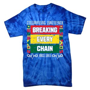 Junenth Breaking Every Chain Since 1865 Freedom Day Gift Tie-Dye T-Shirt