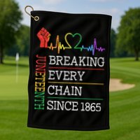 Juneteenth Breaking Every Chain Since 1865 Golf Towel