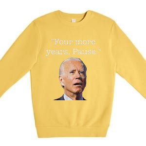 Joe Biden Funny Quote Saying Four More Years Pause Biden Premium Crewneck Sweatshirt