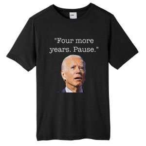 Joe Biden Funny Quote Saying Four More Years Pause Biden Tall Fusion ChromaSoft Performance T-Shirt