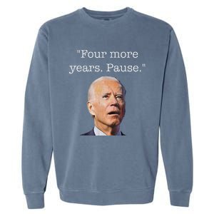 Joe Biden Funny Quote Saying Four More Years Pause Biden Garment-Dyed Sweatshirt