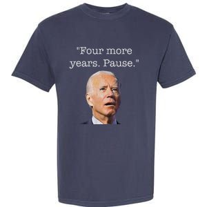 Joe Biden Funny Quote Saying Four More Years Pause Biden Garment-Dyed Heavyweight T-Shirt