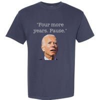 Joe Biden Funny Quote Saying Four More Years Pause Biden Garment-Dyed Heavyweight T-Shirt