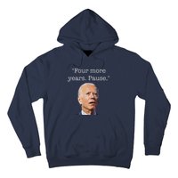 Joe Biden Funny Quote Saying Four More Years Pause Biden Hoodie