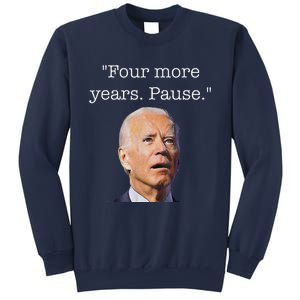 Joe Biden Funny Quote Saying Four More Years Pause Biden Sweatshirt