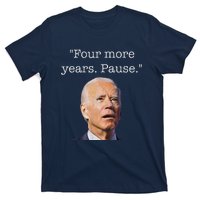 Joe Biden Funny Quote Saying Four More Years Pause Biden T-Shirt