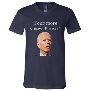 Joe Biden Funny Quote Saying Four More Years Pause Biden V-Neck T-Shirt