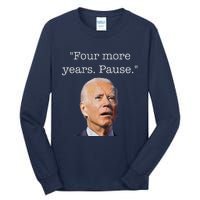 Joe Biden Funny Quote Saying Four More Years Pause Biden Tall Long Sleeve T-Shirt