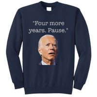 Joe Biden Funny Quote Saying Four More Years Pause Biden Tall Sweatshirt