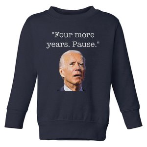 Joe Biden Funny Quote Saying Four More Years Pause Biden Toddler Sweatshirt