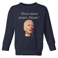 Joe Biden Funny Quote Saying Four More Years Pause Biden Toddler Sweatshirt