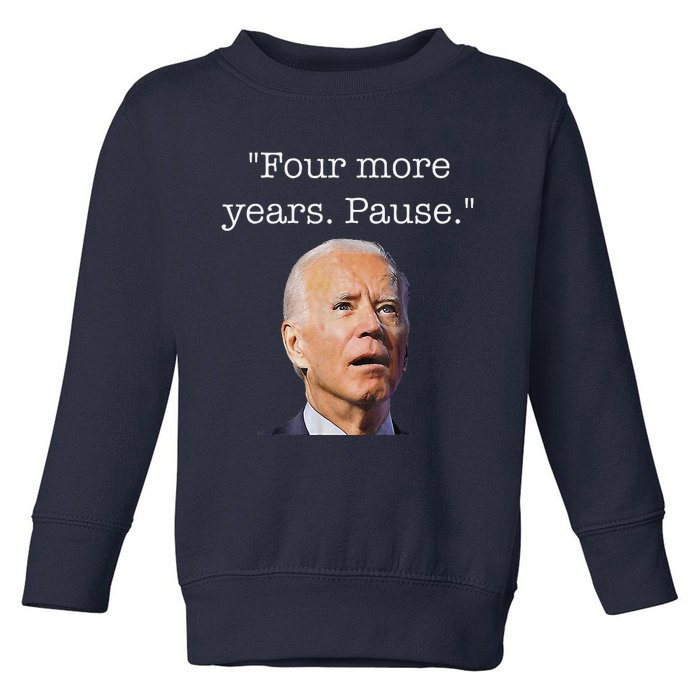 Joe Biden Funny Quote Saying Four More Years Pause Biden Toddler Sweatshirt