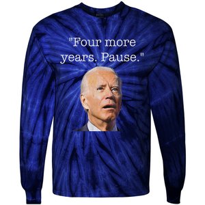 Joe Biden Funny Quote Saying Four More Years Pause Biden Tie-Dye Long Sleeve Shirt